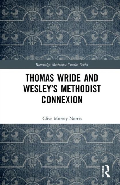 Thomas Wride and Wesley’s Methodist Connexion