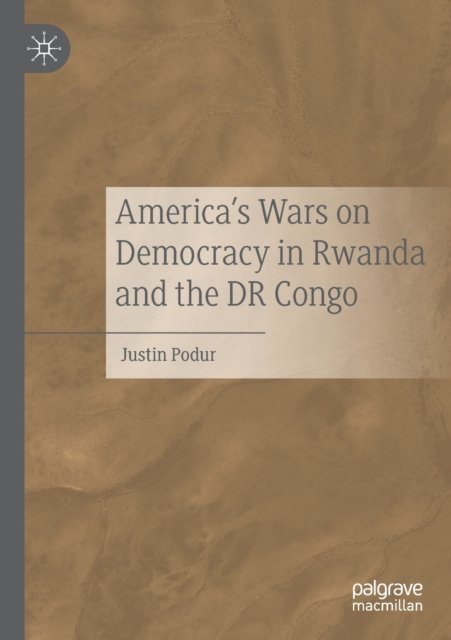 America''s Wars on Democracy in Rwanda and the DR Congo