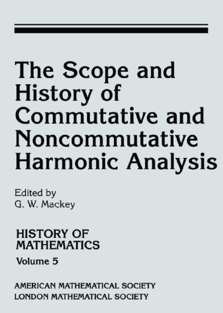 The Scope and History of Commutative and Noncommutative Harmonic Analysis