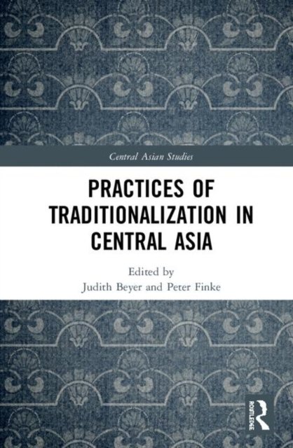 Practices of Traditionalization in Central Asia
