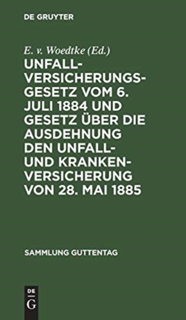 Unfallversicherungsgesetz vom 6. Juli 1884 und Gesetz über die Ausdehnung den Unfall- und Krankenversicherung von 28. Mai 1885