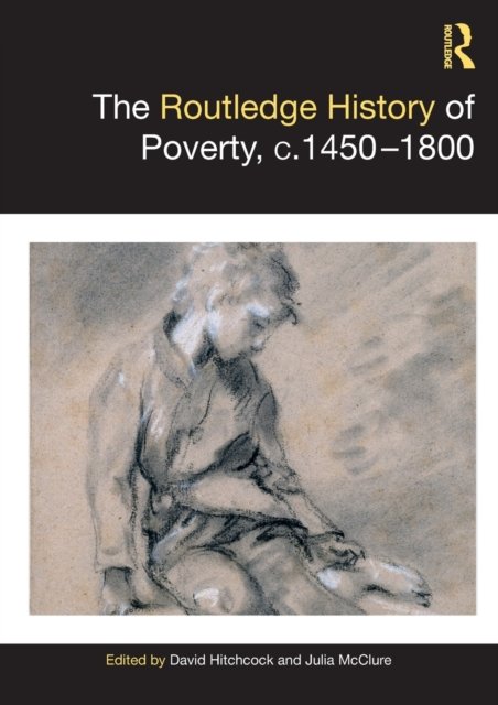 The Routledge History of Poverty, c.1450–1800