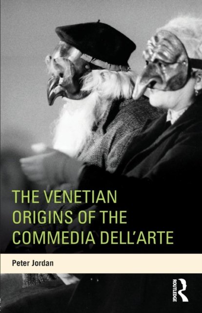 The Venetian Origins of the Commedia dell''Arte