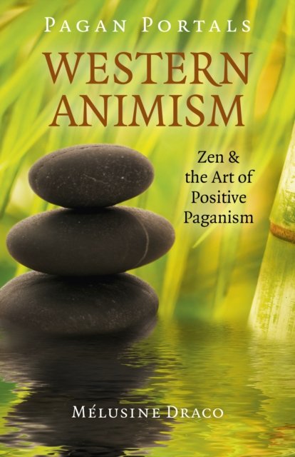 Pagan Portals – Western Animism – Zen & the Art of Positive Paganism