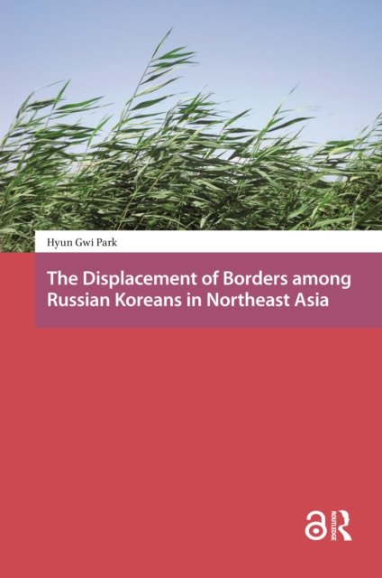The Displacement of Borders among Russian Koreans in Northeast Asia