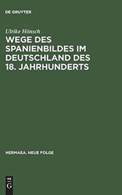 Wege Des Spanienbildes Im Deutschland Des 18. Jahrhunderts