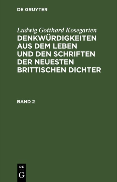 Ludwig Gotthard Kosegarten: Denkwurdigkeiten Aus Dem Leben Und Den Schriften Der Neuesten Brittischen Dichter. Band 2