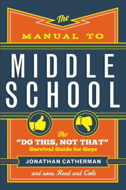 The Manual to Middle School – The "Do This, Not That" Survival Guide for Guys