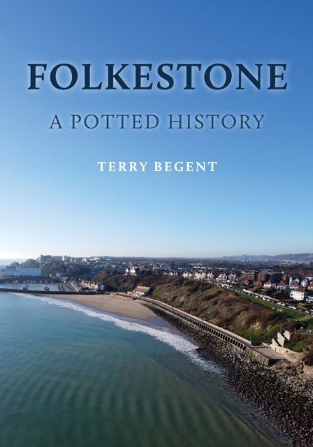 Folkestone: A Potted History