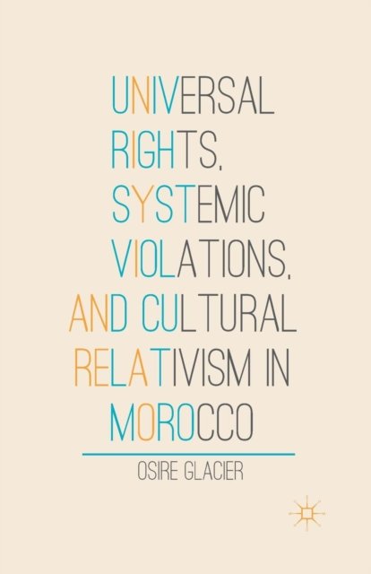 Universal Rights, Systemic Violations, and Cultural Relativism in Morocco