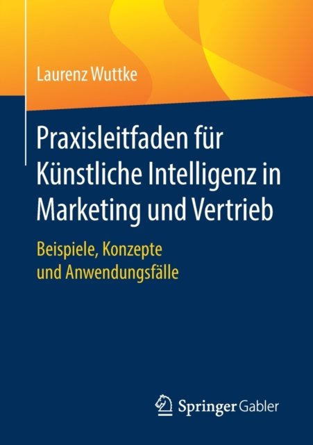Praxisleitfaden fur Kunstliche Intelligenz in Marketing und Vertrieb