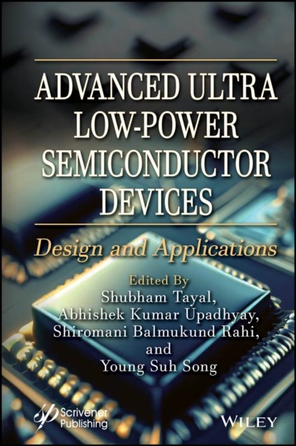 Advanced Ultra Low–Power Semiconductor Devices – Design and Applications