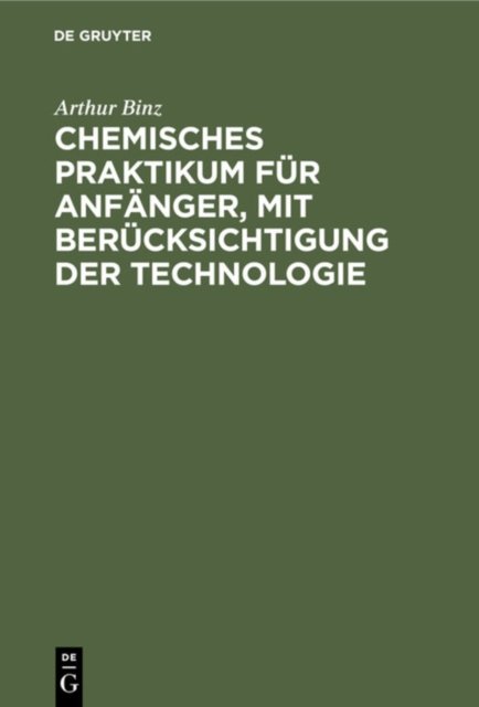 Chemisches Praktikum Fur Anfanger, Mit Berucksichtigung Der Technologie