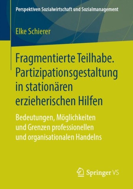 Fragmentierte Teilhabe. Partizipationsgestaltung in stationaren erzieherischen Hilfen