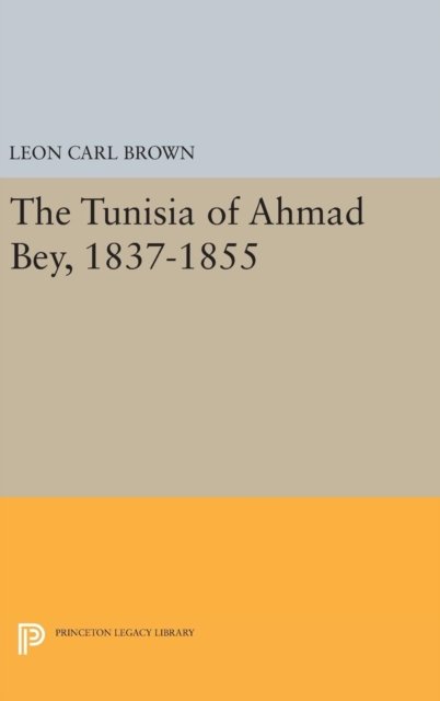 The Tunisia of Ahmad Bey, 1837–1855