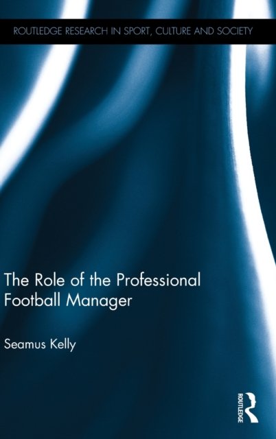 The Role of the Professional Football Manager