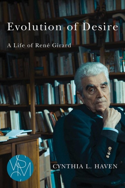 Evolution of Desire – A Life of René Girard