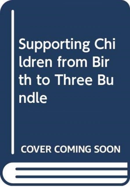 Supporting Children from Birth to Three Bundle