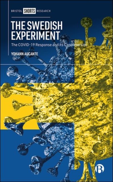The Swedish Experiment – The COVID–19 Response and  its Controversies