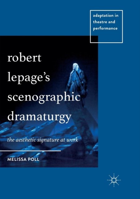 Robert Lepage’s Scenographic Dramaturgy