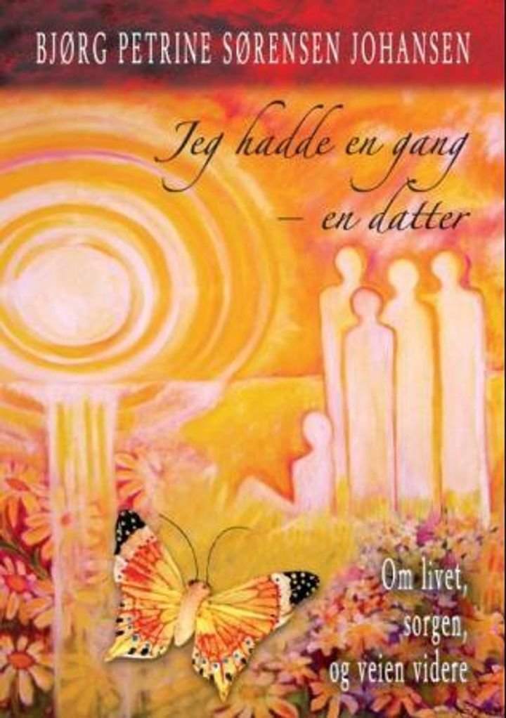 Jeg hadde en gang - en datter - om livet - sorgen og veien videre