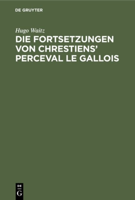 Die Fortsetzungen von Chrestiens'' Perceval le Gallois
