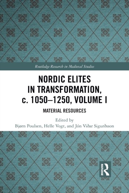 Nordic Elites in Transformation, c. 1050-1250, Volume I