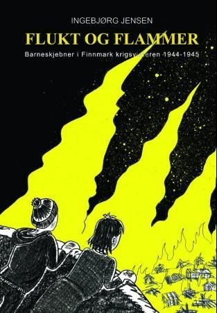 Flukt og flammer - barneskjebner i Finnmark krigsvinteren 1944-45