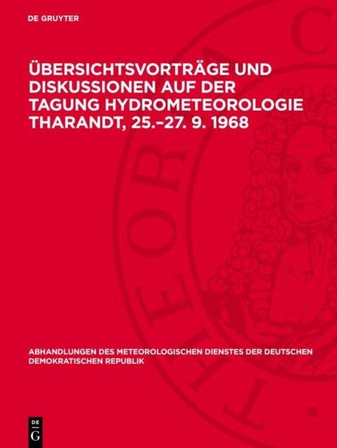 Ubersichtsvortrage Und Diskussionen Auf Der Tagung Hydrometeorologie Tharandt, 25.-27. 9. 1968