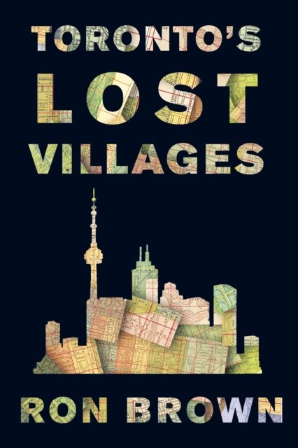 Toronto''s Lost Villages