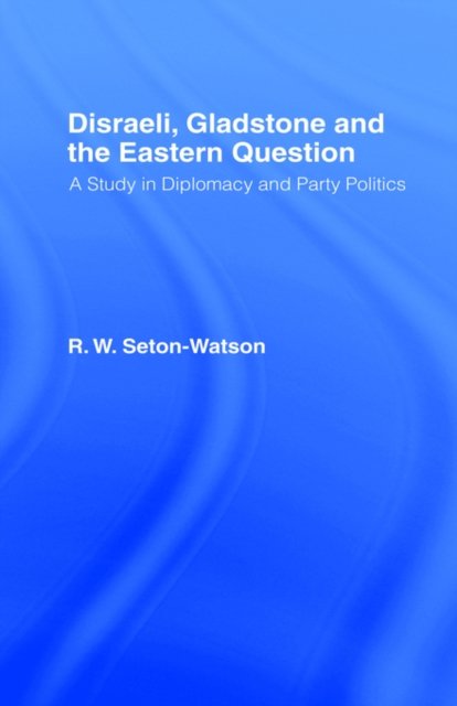 Disraeli, Gladstone & the Eastern Question