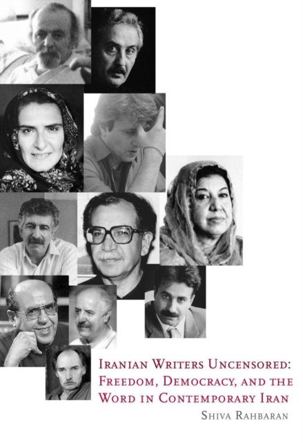 Iranian Writers Uncensored – Freedom, Democracy and the Word in Contemporary Iran