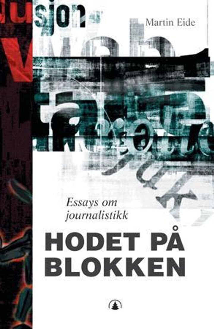 Hodet på blokken - essays om journalistikk