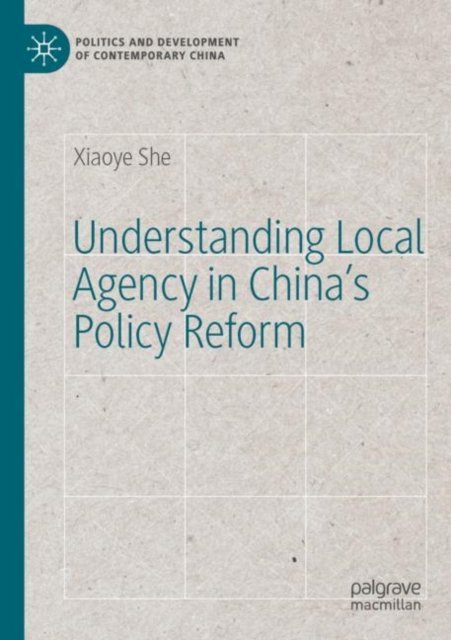Understanding Local Agency in China''s Policy Reform