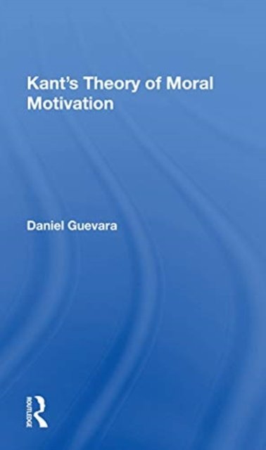 Kant''s Theory Of Moral Motivation