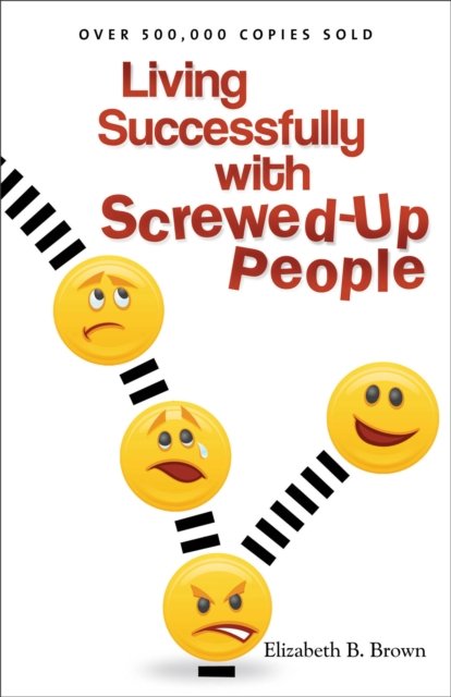 Living Successfully with Screwed–Up People
