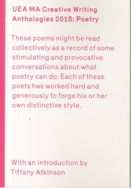 UEA 2015 Creative Writing Anthology Prose Poetry