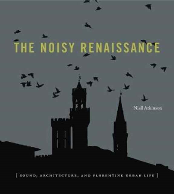 The Noisy Renaissance – Sound, Architecture, and Florentine Urban Life