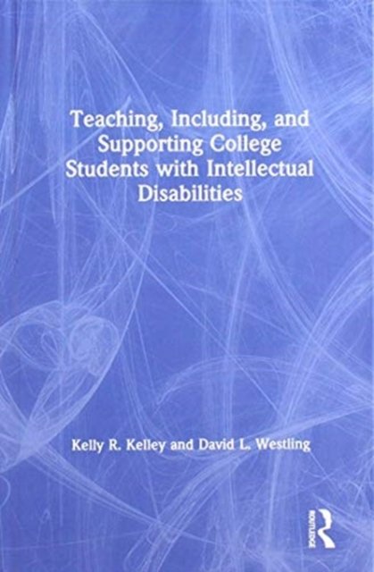 Teaching, Including, and Supporting College Students with Intellectual Disabilities