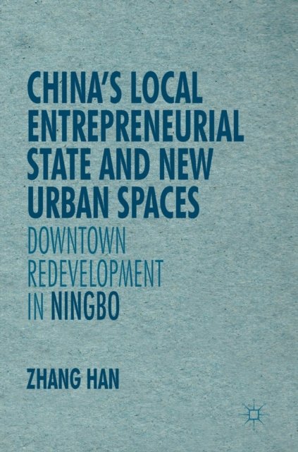 China''s Local Entrepreneurial State and New Urban Spaces
