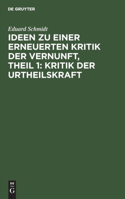 Ideen Zu Einer Erneuerten Kritik Der Vernunft, Theil 1: Kritik Der Urtheilskraft