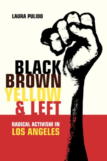 Black, Brown, Yellow and Left – Radical Activism in Southern California