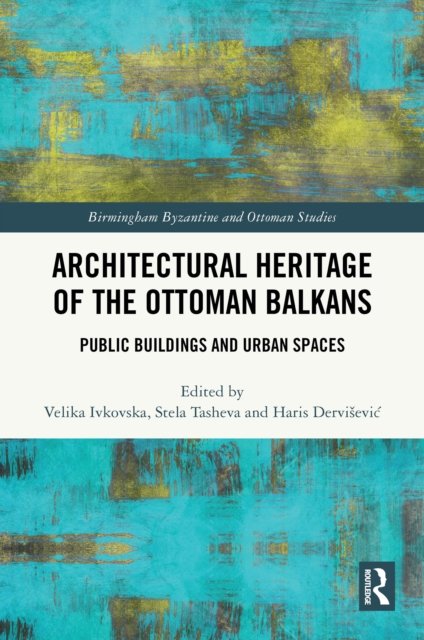 Architectural Heritage of the Ottoman Balkans