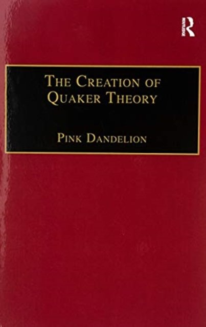 The Creation of Quaker Theory