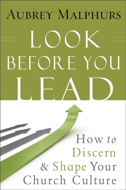 Look Before You Lead – How to Discern and Shape Your Church Culture