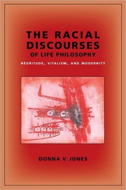 The Racial Discourses of Life Philosophy – Negritude, Vitalism, and Modernity