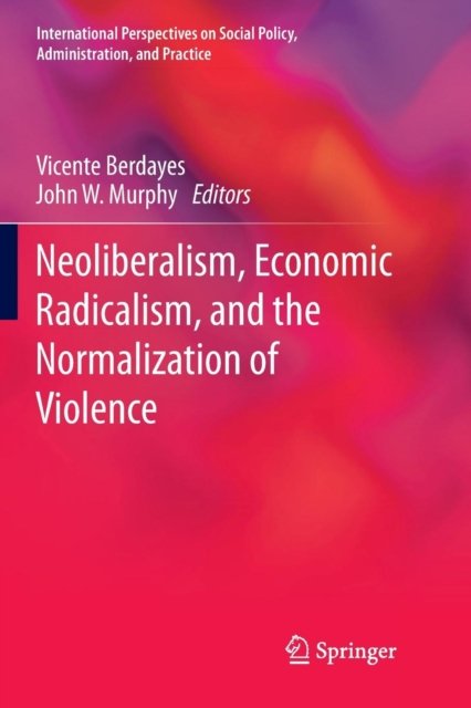Neoliberalism, Economic Radicalism, and the Normalization of Violence