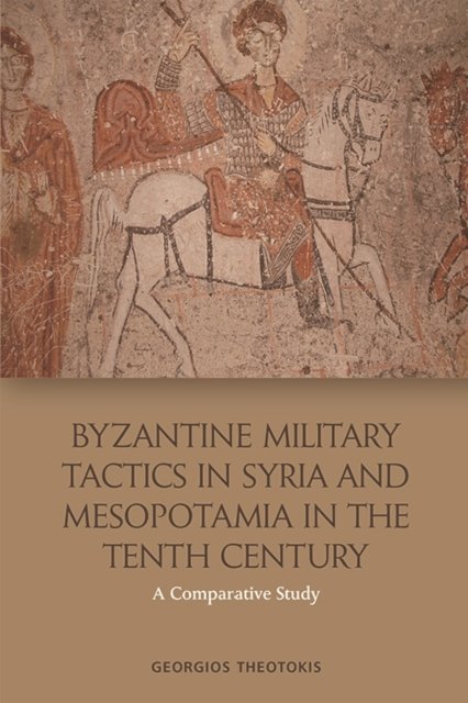 Byzantine Military Tactics in Syria and Mesopotamia in the Tenth Century