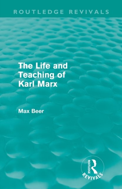 The Life and Teaching of Karl Marx (Routledge Revivals)