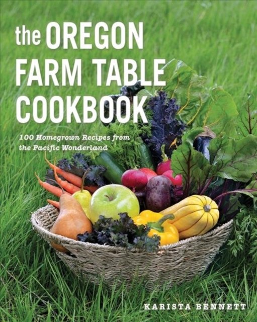 The Oregon Farm Table Cookbook